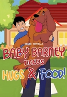 Baby Barney Needs Hugs and Food! 183430069X Book Cover
