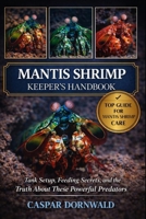 MANTIS SHRIMP KEEPER’S HANDBOOK: Tank Setup, Feeding Secrets, and the Truth About These Powerful Predators B0GKRCCT4J Book Cover