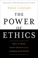 The Power of Ethics: How to Make Good Choices in a Complicated World 1982132191 Book Cover