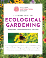 American Horticultural Society Essential Guide to Ecological Gardening: Techniques and Know-How for Gardening with Nature (American Horticultural Society Guides) 0760398291 Book Cover