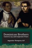 Dominican Brothers: Conversi, Lay, and Cooperator Friars 1623110564 Book Cover