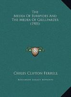 The "Medea" of Euripides and the "Medea" of Grillparzer 1021923958 Book Cover