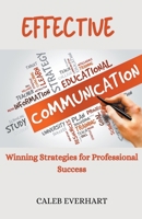 Effective Communication Winning Strategies for Professional Success B0CSR8P396 Book Cover