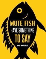 Mute Fish Have Something to Say B0CRQNM46W Book Cover