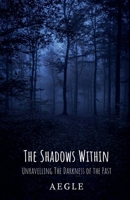 The Shadows Within: Unravelling The Darkness of The Past B0FFTTV3P4 Book Cover