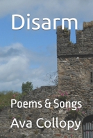 Disarm: Poems & Songs 1511618647 Book Cover