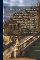 Historisch-statistische Tafeln Aus Den Wichtigsten Gebieten Der Geistigen Und Materiellen Entwicklung Der K.k. Reichshaupt- Und Residenzstadt Wien Im 19. Jahrhundert... (German Edition) 102230237X Book Cover
