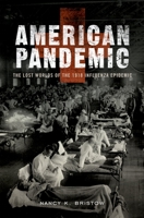 American Pandemic: The Lost Worlds of the 1918 Influenza Epidemic 0190238550 Book Cover