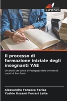 Il processo di formazione iniziale degli insegnanti YAE: Un'analisi del corso di Pedagogia delle Università statali di San Paolo 6206320936 Book Cover