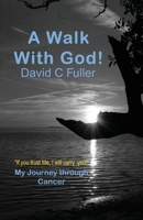A Walk with God: My Journey Through Cancer 1941173497 Book Cover