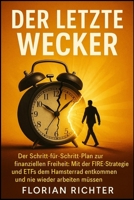 Der letzte Wecker: Der Schritt-für-Schritt-Plan zur finanziellen Freiheit: Mit der FIRE-Strategie und ETFs dem Hamsterrad entkommen und nie wieder arbeiten müssen. (German Edition) 199769557X Book Cover