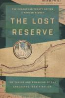 The Lost Reserve: The Taking and Remaking of Chacachas Treaty Nation 1779401582 Book Cover