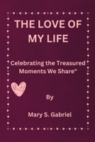 THE LOVE OF MY LIFE: Celebrating the Treasured Moments We Share" B0C1DN63CX Book Cover