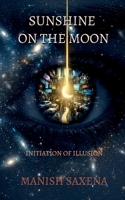 Sunshine on the Moon: Initiation of Illusion B0GMM725NF Book Cover