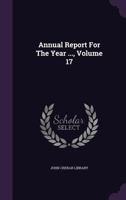 Annual Report For The Year ..., Volume 17 1354880382 Book Cover