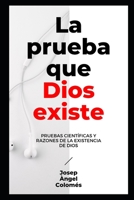 LA PRUEBA QUE DIOS EXISTE: Pruebas científicas y razones de la existencia de Dios B08FSGFYBF Book Cover