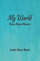 My World: Meares Meinert Memoirs 1725803054 Book Cover