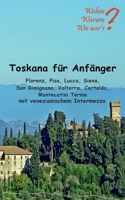 Toskana für Anfänger: Florenz, Pisa, Lucca, Siena, San Gimignano, Voltera Certaldo mit venezianischem Intermezzo 3753401706 Book Cover