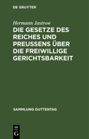 Die Gesetze Des Reiches Und Preu�ens �ber Die Freiwillige Gerichtsbarkeit: Text-Ausgabe Mit Einleitung, Anmerkungen Und Sachregister 3111263657 Book Cover