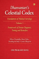 Dhanvantari’s Celestial Codex: Foundations of Medical Astrology – Volume 1: Framework of Disease Diagnosis, Timing and Remedies 8118100316 Book Cover