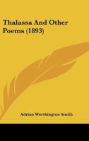 Thalassa, and Other Poems 1104475960 Book Cover