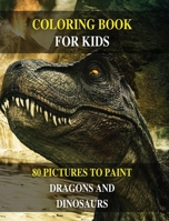 Coloring Book for Kids - How to Draw Prehistoric Animals? Learn to Paint Dragons and Dinosaurs: 80 Pictures to Color - Activity Book for Boys and Girls and for All Children - English Version ! 1801862079 Book Cover