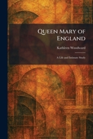 Queen Mary of England: A Life and Intimate Study 1025935764 Book Cover