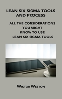 Lean Six SIGMA Tools and Process: All the Considerations You Might Know to Use Lean Six SIGMA Tools 1806152193 Book Cover