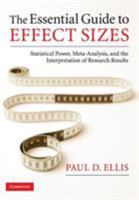 The Essential Guide to Effect Sizes: Statistical Power, Meta-Analysis, and the Interpretation of Research Results 0521142466 Book Cover