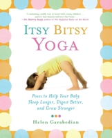 Itsy Bitsy Yoga: Poses to Help Your Baby Sleep Longer, Digest Better, and Grow Stronger 0743243552 Book Cover