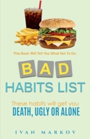 Bad Habits List: These Habits Will Get You Dead, Ugly or Alone: This Book Will Tell You What Not To Do (Good & Bad Habits List) B0GDWR6YZ9 Book Cover