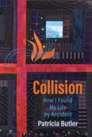 Collision: How I Found My Life by Accident 1646453190 Book Cover