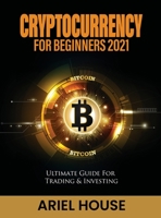Cryptocurrency for Beginners 2021: Ultimate Guide For Trading & Investing 1803347724 Book Cover