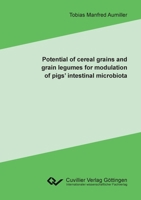 Potential of cereal grains and grain legumes for modulation of pigs' intestinal microbiota 3736990944 Book Cover
