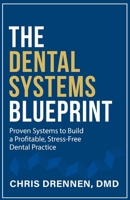 The Dental Systems Blueprint: Proven Systems to Build a Profitable, Stress-Free Dental Practice B0FPM8JPGQ Book Cover