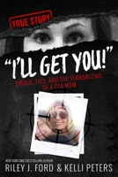 "I'll Get You!" Drugs, Lies, and the Terrorizing of a PTA Mom 153463441X Book Cover