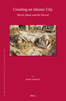 Creating an Islamic City, Beirut, Jihad, and the Sacred (Islamic History and Civilization) 9004682546 Book Cover