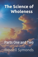 The Science of Wholeness Parts One and Two B0FX27HRW5 Book Cover