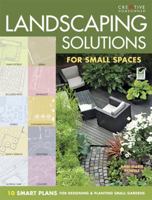 Landscaping Solutions for Small Spaces: 10 Smart Plans for Designing & Planting Small Gardens 1580115233 Book Cover