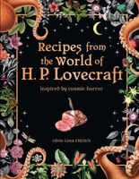 Recipes from the World of H. P. Lovecraft: Inspired by Cosmic Horror 1667202324 Book Cover