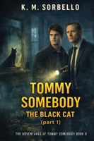 Tommy Somebody: The Black Cat (part 1) (The Adventures of Tommy Somebody) 1807028097 Book Cover
