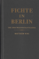 Fichte in Berlin: The 1804 Wissenschaftslehre 0228021316 Book Cover