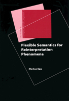 Flexible Semantics for Reinterpretation Phenomena (Center for the Study of Language and Information - Lecture Notes) 1575865025 Book Cover