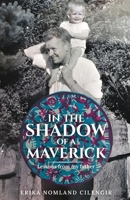 In the Shadow of a Maverick: Lessons from my father 1961351005 Book Cover