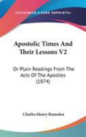 Apostolic Times And Their Lessons V2: Or Plain Readings From The Acts Of The Apostles 1165312522 Book Cover