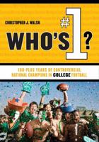 Who's #1?: 100-Plus Years of Controversial National Champions in College Football 1589793374 Book Cover