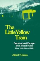 The Little Yellow Train: Survival And Escape From Nazi France (june 1940-march 1944) 158736283X Book Cover