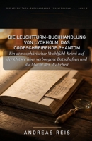 Die Leuchtturm-Buchhandlung von Lyckholm: Das codeschreibende Phantom: Ein atmosphärischer Wohlfühl-Krimi auf der Ostsee über verborgene Botschaften und die Macht der Wahrheit (German Edition) B0H9QL9BMD Book Cover