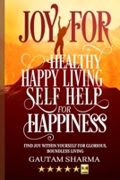 Joy for Healthy Happy Living: Selfhelp for Happiness B08BDYBB42 Book Cover