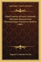 Quid Conferat Ad Juris Criminalis Historiam Homericorum Hesiodorumque Poematvm Studivm (1881) 1160235384 Book Cover